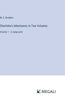 portada Charlotte's Inheritance; In Two Volumes: Volume 1 - in large print (en Inglés)