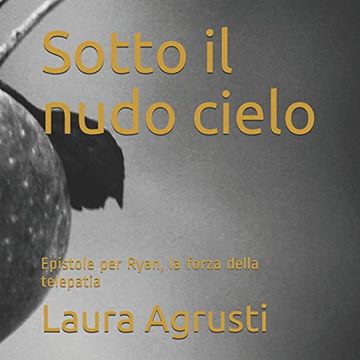 portada Sotto il Nudo Cielo: Epistole per Ryan, la Forza Della Telepatia (in Italian)