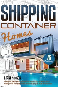 portada Shipping Container Homes: The Ultimate Guide on How to Build Your DIY Shipping Container Home Exactly the Way You Want It. Including the Buildin (en Inglés)