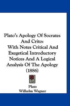 portada plato's apology of socrates and crito: with notes critical and exegetical introductory notices and a logical analysis of the apology (1886) (en Inglés)