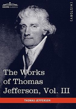 portada the works of thomas jefferson, vol. iii (in 12 volumes): notes on virginia i, correspondence 1780 - 1782 (en Inglés)