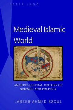 portada Medieval Islamic World: An Intellectual History of Science and Politics (en Inglés)