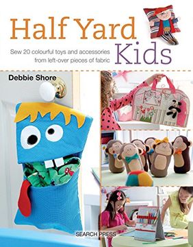 portada Half Yard Kids: Sew 20 Colourful Toys and Accessories From Left-Over Pieces of Fabric (en Inglés)