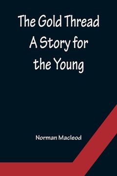 portada The Gold Thread: A Story for the Young (en Inglés)