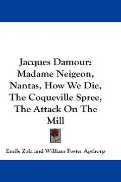 portada jacques damour: madame neigeon, nantas, how we die, the coqueville spree, the attack on the mill (in English)