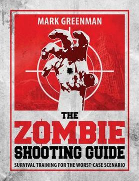 portada The Zombie Shooting Guide: Survival Training for the Worst-Case Scenario (en Inglés)