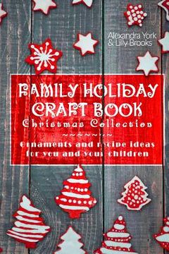 portada Family Craft Book Christmas Collection: Ornaments and Recipe Ideas for You and Yor Children (en Inglés)