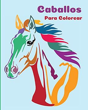 portada Caballos Para Colorear: Un Libro Para Colorear Perfecto Para Niños y Niñas que Adoran los Hermosos Caballos (in Spanish)