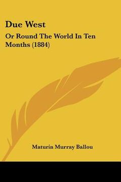 portada due west: or round the world in ten months (1884) (in English)