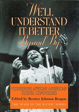 portada We'll Understand it Better by and by: Pioneering African American Gospel Composers (The "Wade in the Water" Series) 