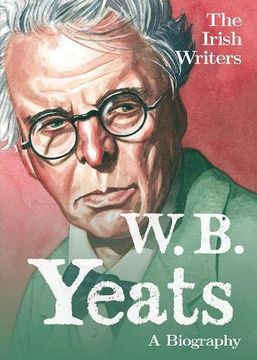 portada The Irish Writers: W.B. Yeats: A Biography