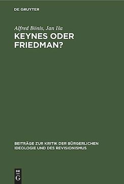 portada Keynes Oder Friedman? Wirtschaftstheorie und -Praxis im Kapitalismus (en Alemán)