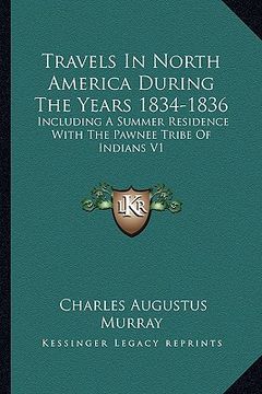 portada travels in north america during the years 1834-1836: including a summer residence with the pawnee tribe of indians v1