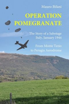 portada Operation Pomegranate: The story of a sabotage, Italy January 1944 (en Inglés)
