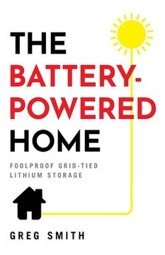 portada The Battery-Powered Home: Foolproof Grid-Tied Lithium Storage (in English)
