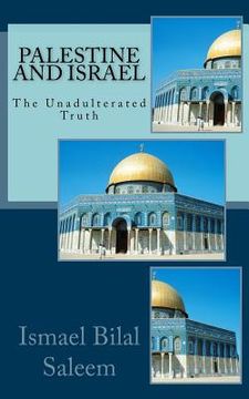 portada Palestine and Israel: The Unadulterated Truth (en Inglés)