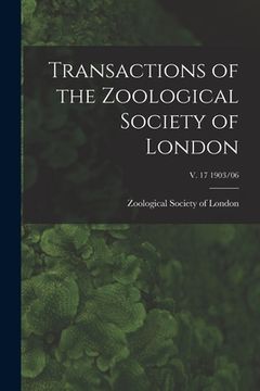 portada Transactions of the Zoological Society of London; v. 17 1903/06 (en Inglés)