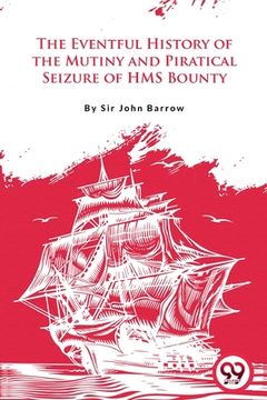 portada The Eventful History Of the Mutiny and Piratical Seizure of H.M.S. Bounty (in English)