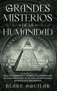 portada Grandes Misterios de la Humanidad: Incluye 2 Libros en 1 - Teorías de Conspiración que han Impactado al Mundo, las Sociedades Secretas más Misteriosas.