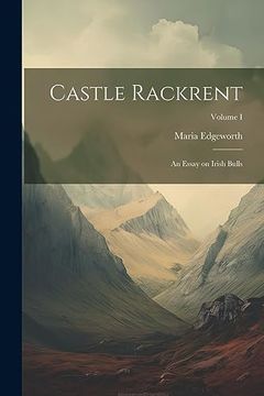 Castle Rackrent: An Essay on Irish Bulls; Volume i