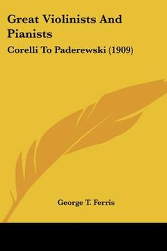portada great violinists and pianists: corelli to paderewski (1909) (en Inglés)