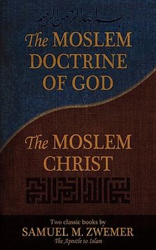 portada the moslem doctrine of god and the moslem christ: two classics books by samuel m. zwemer