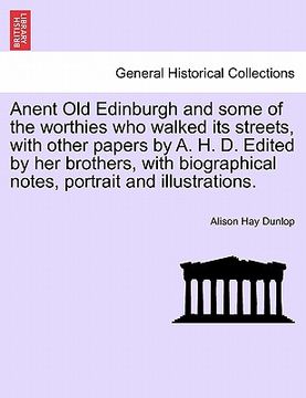 portada anent old edinburgh and some of the worthies who walked its streets, with other papers by a. h. d. edited by her brothers, with biographical notes, po (en Inglés)