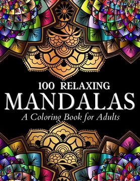 portada 100 Relaxing Mandalas Designs Coloring Book: 100 Mandala Coloring Pages. Amazing Stress Relieving Designs For Grown Ups And Teenagers To Color, Relax (en Inglés)