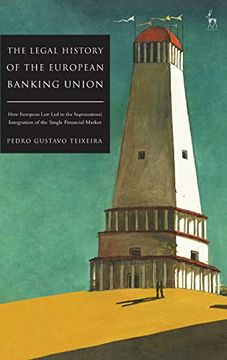 portada The Legal History of the European Banking Union: How European law led to the Supranational Integration of the Single Financial Market (en Inglés)