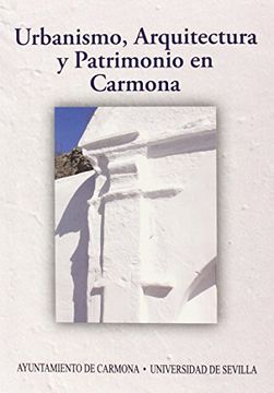portada Urbanismo, Arquitectura Y Patrimonio En Carmona: Actas Del Ix Congreso De Historia De Carmona