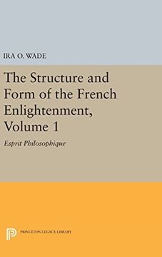 portada The Structure and Form of the French Enlightenment, Volume 1: Esprit Philosophique (Princeton Legacy Library) (en Inglés)