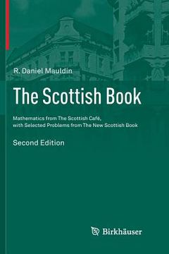 portada The Scottish Book: Mathematics from the Scottish Café, with Selected Problems from the New Scottish Book (en Inglés)