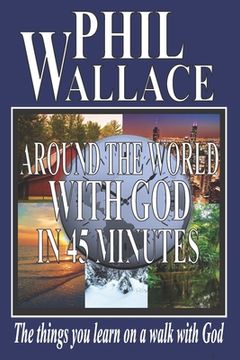 portada Around the World With God in 45 Minutes: The things you learn on a walk with God
