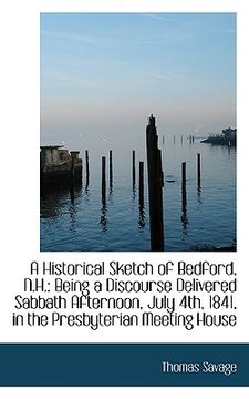 portada a historical sketch of bedford, n.h.: being a discourse delivered sabbath afternoon, july 4th, 1841, (in English)