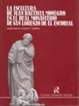 portada La escultura de Juan Bautista Monegro en el Real Monasterio de San Lorenzo de El Escorial