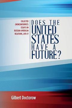 portada Does the United States Have a Future?: Collected (Nonconformist) Essays on Russian-American Relations, 2015-17 (en Inglés)