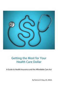 portada Getting the Most for Your Health Care Dollar: A Guide to Health Insurance and the Affordable Care Act (en Inglés)