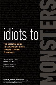 portada Idiots to Monsters: The Essential Guide to Surviving Common Threats and Violent Encounters (en Inglés)