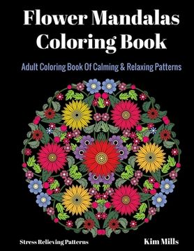 portada Flower Mandalas Coloring Book: Adult Coloring Book Of Calming & Relaxing Patterns (en Inglés)