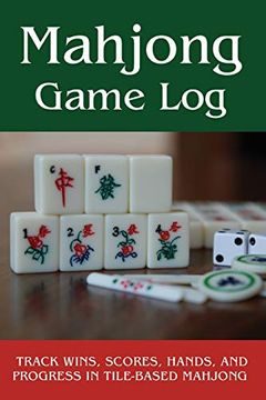 portada Mahjong Game Log: Track Wins, Scores, Hands, and Progress in Tile-Based Mahjong (en Inglés)