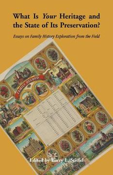 portada What is Your Heritage and the State of its Preservation?: Essays on Family History Exploration from the Field (en Inglés)