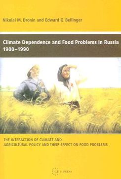 portada Climate Dependence and Food Problems in Russia, 1900-1990: The Interaction of Climate and Agricultural Policy and Their Effect on Food Problems (en Inglés)