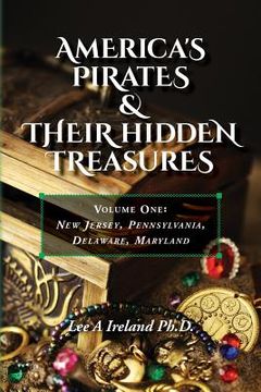 portada America's Pirates & their Hidden Treasures: Volume One: New Jersey, Pennsylvania, Delaware, Maryland (en Inglés)