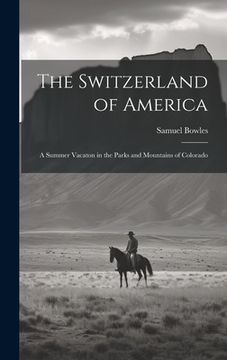 portada The Switzerland of America: A Summer Vacaton in the Parks and Mountains of Colorado