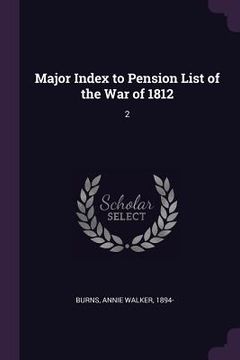 portada Major Index to Pension List of the War of 1812: 2 (en Inglés)