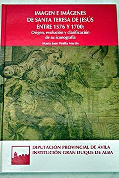 portada Imagen e Imágenes de Santa Teresa de Jesús Entre 1576 y 1700: Origen, Evolución y Clasificación de su Iconografía