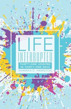 portada Life Interrupted: Thirty-One Lessons in Thirty-One Days (en Inglés)