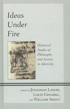 portada ideas under fire: historical studies of philosophy and science in adversity (en Inglés)
