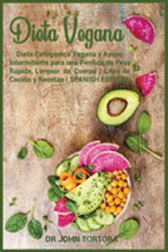 portada Dieta Vegana: Dieta Cetogénica Vegana y Ayuno Intermitente Para una Pérdida de Peso Rápida, Limpiar su Cuerpo, Libro de Cocina y rec