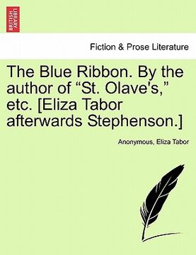 portada the blue ribbon. by the author of "st. olave's," etc. [eliza tabor afterwards stephenson.] (en Inglés)